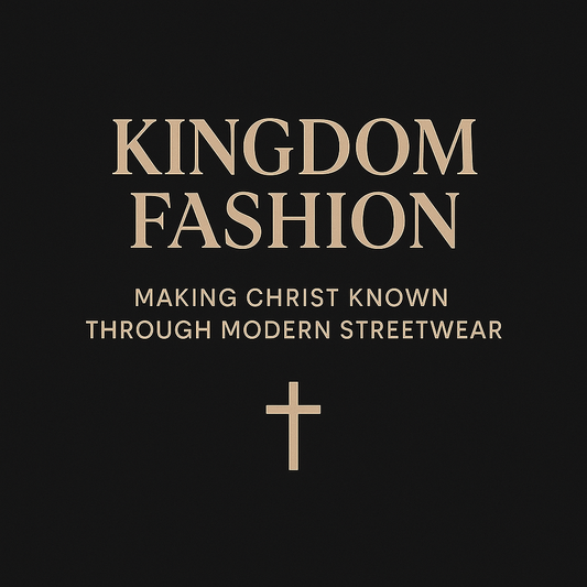 Kingdom Fashion: Making Christ Known Through Modern Streetwear